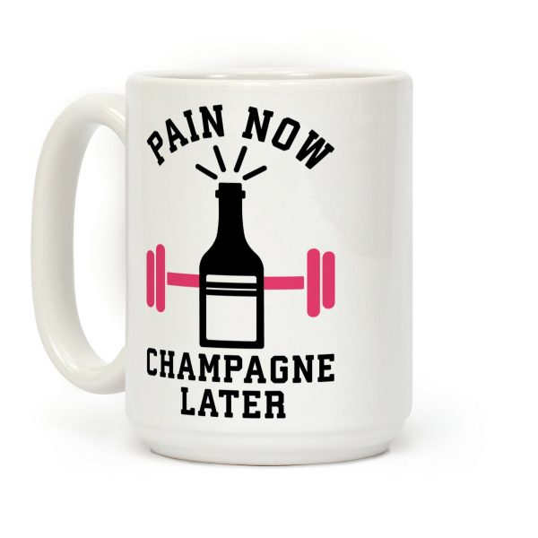 Pain Now Champagne Later Coffee Mug Pain Now Champagne Later Coffee Mug
