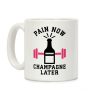 Pain Now Champagne Later Coffee Mug Pain Now Champagne Later Coffee Mug