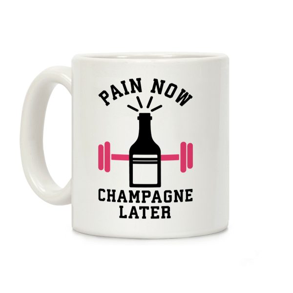 Pain Now Champagne Later Coffee Mug Pain Now Champagne Later Coffee Mug
