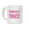 Painfully Thicc Coffee Mug Painfully Thicc Coffee Mug