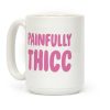 Painfully Thicc Coffee Mug Painfully Thicc Coffee Mug