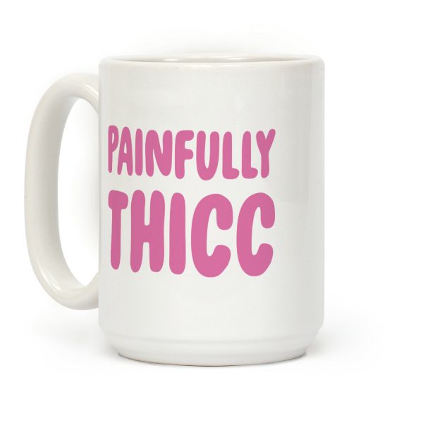 Painfully Thicc Coffee Mug Painfully Thicc Coffee Mug