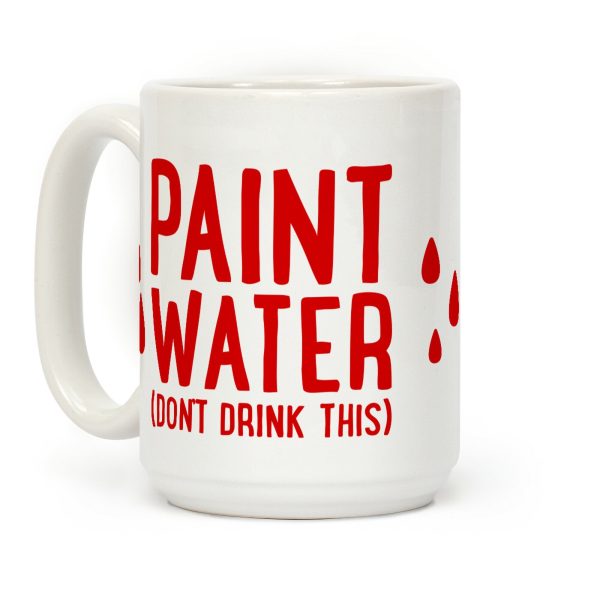 Paint Water (Don't Drink This) Coffee Mug Paint Water (Don't Drink This) Coffee Mug