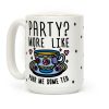Party? More Like Pour Me Some Tea Coffee Mug Party? More Like Pour Me Some Tea Coffee Mug