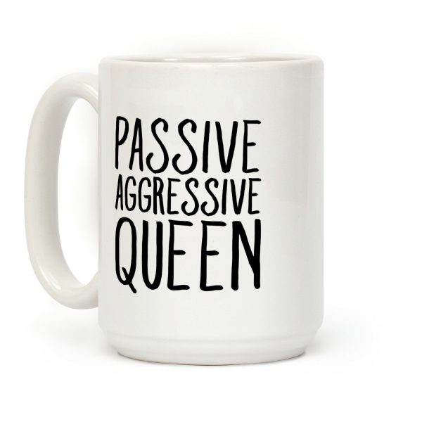 Passive Aggressive Queen Coffee Mug Passive Aggressive Queen Coffee Mug