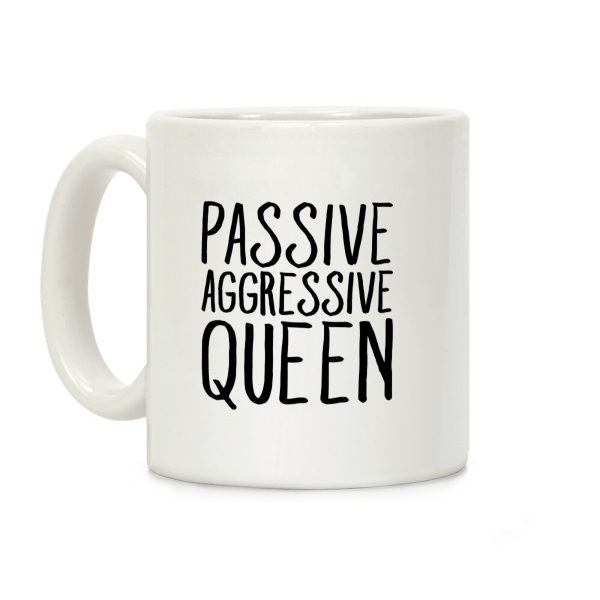 Passive Aggressive Queen Coffee Mug Passive Aggressive Queen Coffee Mug