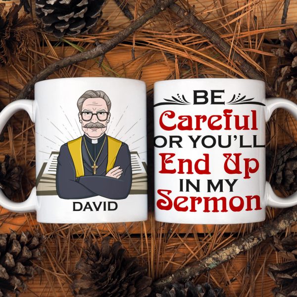Pastor Be Careful Or You'll End Up With My Sermon Personalized Mug Pastor Be Careful Or You'll End Up With My Sermon Personalized Mug