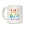 Peace and Love and Equal Rights (Rainbow) Coffee Mug Peace and Love and Equal Rights (Rainbow) Coffee Mug