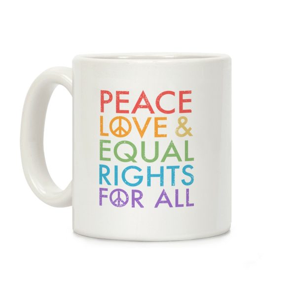 Peace and Love and Equal Rights (Rainbow) Coffee Mug Peace and Love and Equal Rights (Rainbow) Coffee Mug