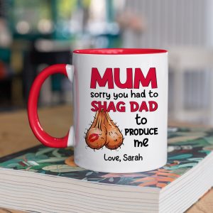 Personalized Gifts For Mom Coffee Mug Mum Sorry You Had To Shag Dad To Produce Me