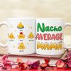 Personalized Gifts For Mug Coffee Mug Nacho Average Mama 01TOPU130324 Personalized Gifts For Mug Coffee Mug Nacho Average Mama 01TOPU130324