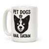 Pet Dogs Hail Satan Corgi Coffee Mug Pet Dogs Hail Satan Corgi Coffee Mug
