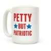 Petty But Patriotic Coffee Mug Petty But Patriotic Coffee Mug