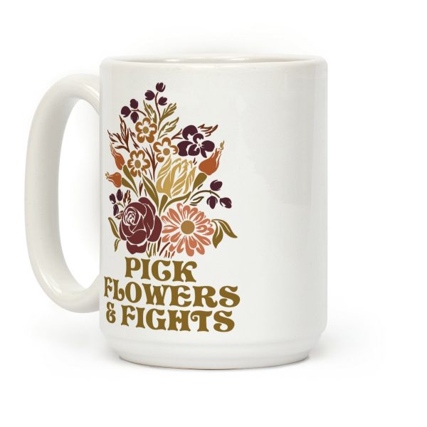 Pick Flowers & Fights Coffee Mug Pick Flowers & Fights Coffee Mug