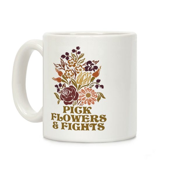 Pick Flowers & Fights Coffee Mug Pick Flowers & Fights Coffee Mug