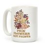 Pick Flowers Not Fights Coffee Mug Pick Flowers Not Fights Coffee Mug