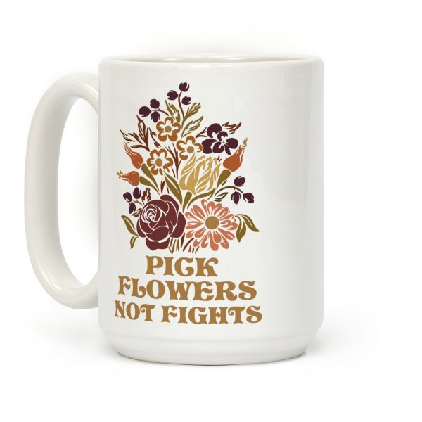 Pick Flowers Not Fights Coffee Mug Pick Flowers Not Fights Coffee Mug