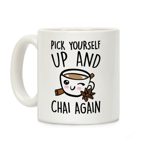 Pick Yourself Up and Chai Again Coffee Mug Pick Yourself Up and Chai Again Coffee Mug