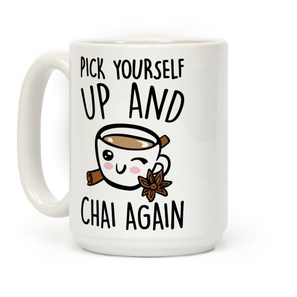 Pick Yourself Up and Chai Again Coffee Mug Pick Yourself Up and Chai Again Coffee Mug