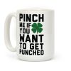 Pinch Me If You Want to Get Punched Coffee Mug Pinch Me If You Want to Get Punched Coffee Mug