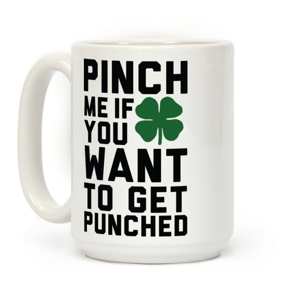 Pinch Me If You Want to Get Punched Coffee Mug Pinch Me If You Want to Get Punched Coffee Mug