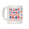Plant For President 2040 Coffee Mug Plant For President 2040 Coffee Mug