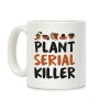Plant Serial Killer Coffee Mug Plant Serial Killer Coffee Mug