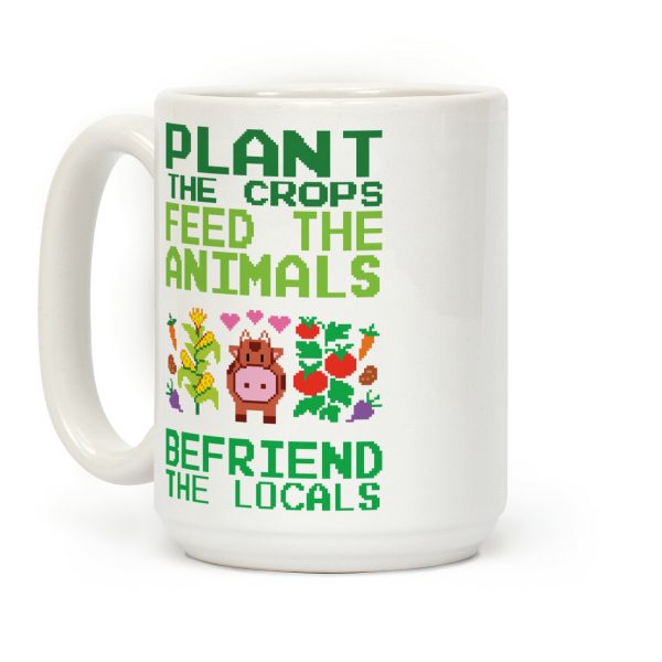 Plant The Crops, Feed The Animals, Befriend The Locals Coffee Mug Plant The Crops, Feed The Animals, Befriend The Locals Coffee Mug