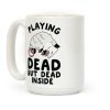 Playing Dead but Dead Inside Coffee Mug Playing Dead but Dead Inside Coffee Mug