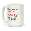 Please, Ask Me About My Plants Coffee Mug Please, Ask Me About My Plants Coffee Mug