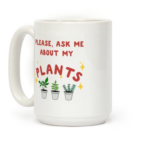 Please, Ask Me About My Plants Coffee Mug Please, Ask Me About My Plants Coffee Mug