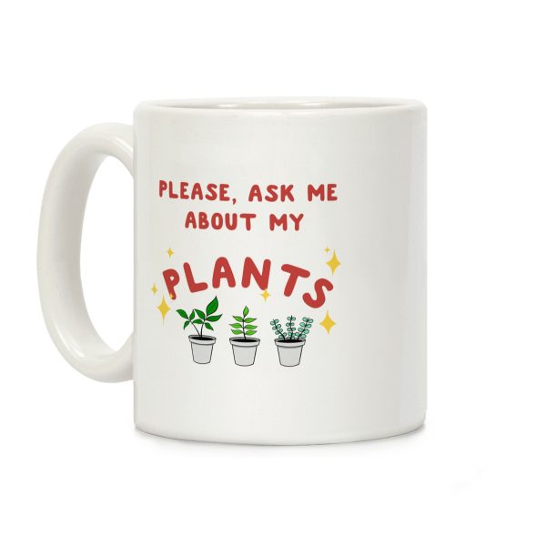 Please, Ask Me About My Plants Coffee Mug Please, Ask Me About My Plants Coffee Mug