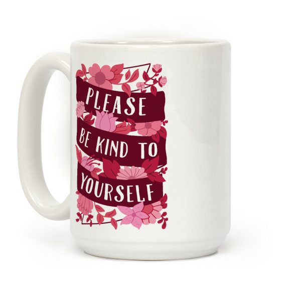 Please Be Kind To Yourself Coffee Mug Please Be Kind To Yourself Coffee Mug