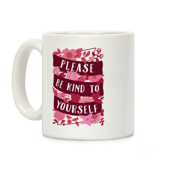Please Be Kind To Yourself Coffee Mug Please Be Kind To Yourself Coffee Mug
