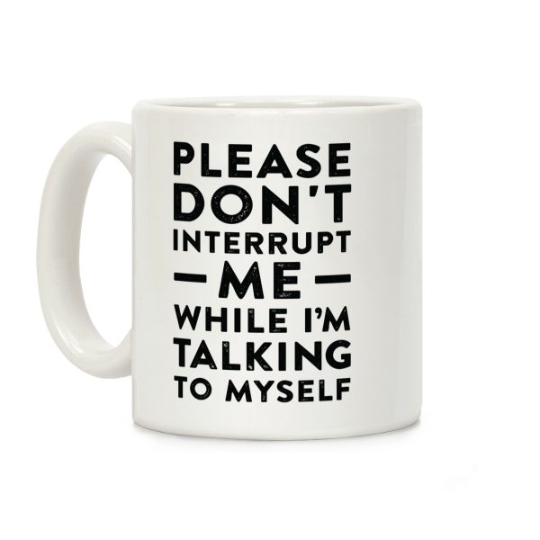 Please Don't Interrupt Me Coffee Mug Please Don't Interrupt Me Coffee Mug
