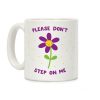 Please Don't Step On Me Flower Coffee Mug Please Don't Step On Me Flower Coffee Mug
