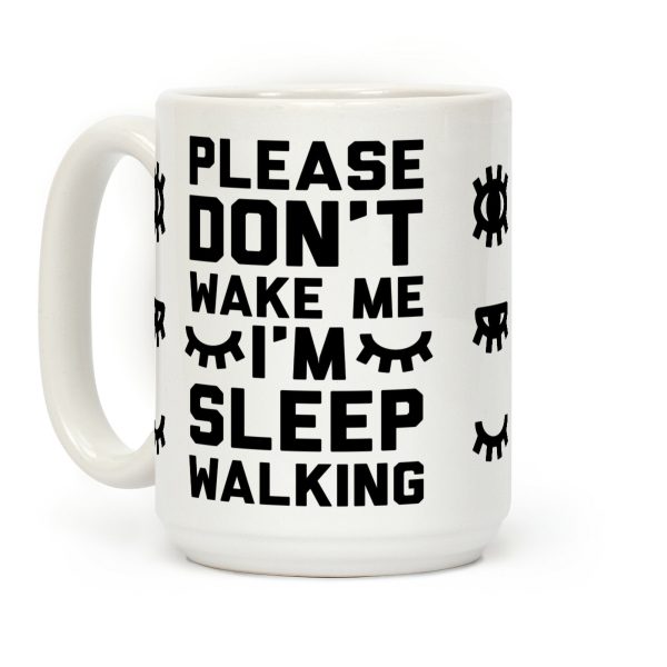 Please Don't Wake Me I'm Sleepwalking Coffee Mug