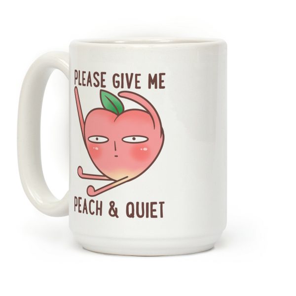 Please Give Me Peach And Quiet Coffee Mug Please Give Me Peach And Quiet Coffee Mug