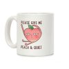 Please Give Me Peach And Quiet Coffee Mug Please Give Me Peach And Quiet Coffee Mug