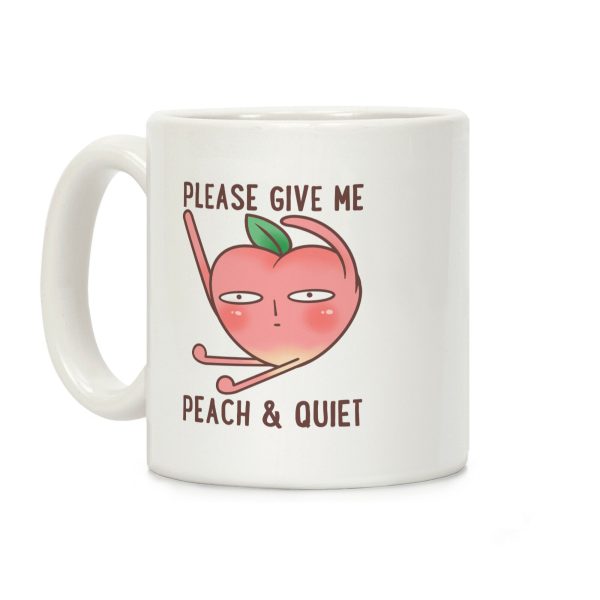 Please Give Me Peach And Quiet Coffee Mug Please Give Me Peach And Quiet Coffee Mug
