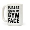 Please Ignore My Gym Face Coffee Mug