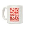 Please Talk More About How You Hate Europe and Bicycles Coffee Mug Please Talk More About How You Hate Europe and Bicycles Coffee Mug