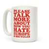 Please Talk More About How You Hate Europe and Bicycles Coffee Mug Please Talk More About How You Hate Europe and Bicycles Coffee Mug
