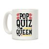 Pop Quiz Queen Coffee Mug Pop Quiz Queen Coffee Mug