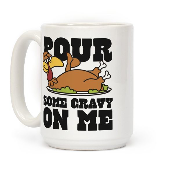 Pour Some Gravy On Me Coffee Mug Pour Some Gravy On Me Coffee Mug