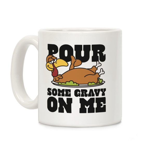 Pour Some Gravy On Me Coffee Mug Pour Some Gravy On Me Coffee Mug