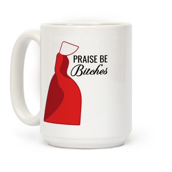Praise Be Bitches Coffee Mug Praise Be Bitches Coffee Mug