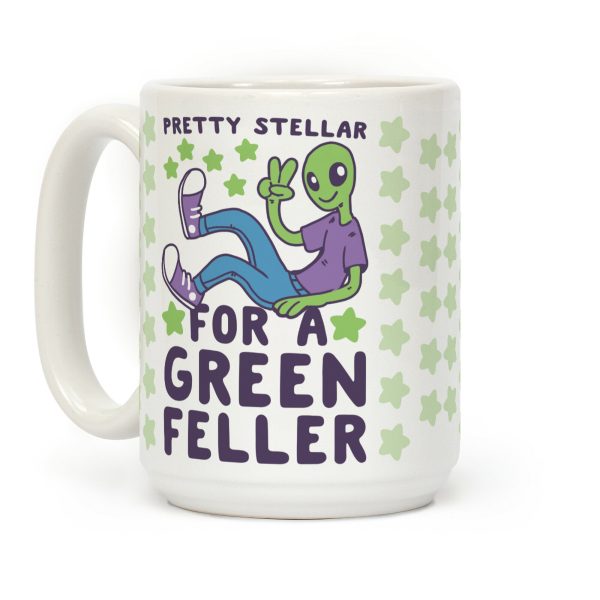 Pretty Stellar for a Green Feller Coffee Mug Pretty Stellar for a Green Feller Coffee Mug