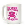 Pro-Choice, Pro-Feminism, Pro-Hockey Coffee Mug Pro-Choice, Pro-Feminism, Pro-Hockey Coffee Mug