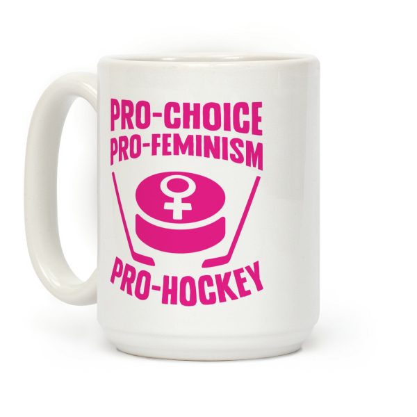 Pro-Choice, Pro-Feminism, Pro-Hockey Coffee Mug Pro-Choice, Pro-Feminism, Pro-Hockey Coffee Mug